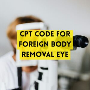 CPT Code for Foreign Body Removal Eye
